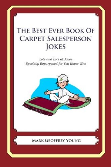 The Best Ever Book of Carpet Salesperson Jokes: Lots and Lots of Jokes Specially Repurposed for You-Know-Who
