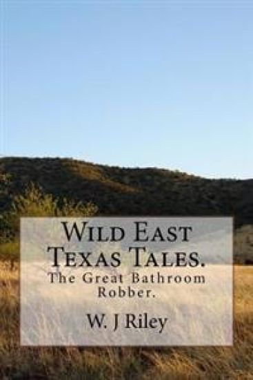 Wild East Texas Tales.: The Great Bathroom Robber.