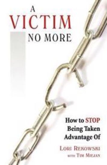 A Victim No More: How to Stop Being Taken Advantage of
