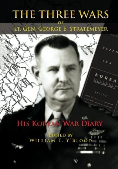 The Three Wars of Lt. Gen. George E. Stratemeyer: His Korean War Diary