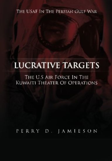 Lucrative Targets: The U.S. Air Force inthe Kuwaiti Theater of Operations