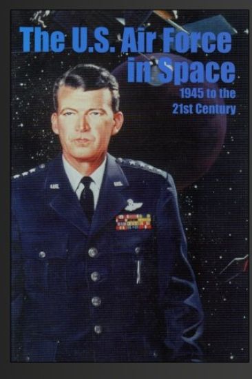 The U.S. Air Force in Space: 1945 to the Twenty-First Century: Proceedings of the Air Force Historical Foundation Symposium