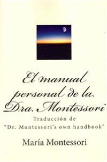 El Manual Personal de la Doctora Montessori: Traducción de Dr. Montessori's Own Handbook