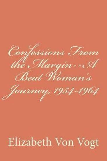 Confessions From the Margin--A Beat Woman's Journey, 1954-1964