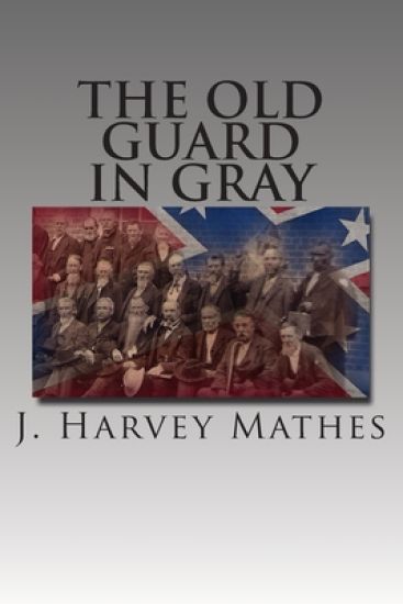 The Old Guard In Gray: Researches In The Annals Of The Confederate Historical Association