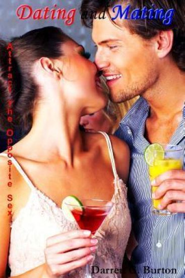 Dating and Mating: Attract the Opposite Sex