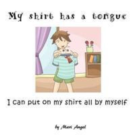 My shirt has a tongue: I can put on my shirt all by myself