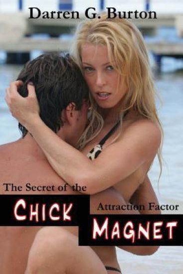 Chick Magnet: The Secret of the Attraction Factor