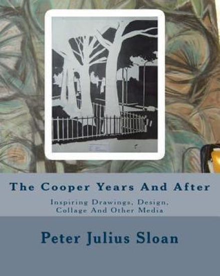 The Cooper Years And After: Inspiring Drawings, Design, Collage And Other Media