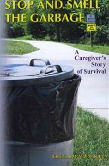 Stop and Smell the Garbage: A Caregiver's Story of Survival