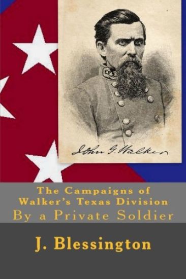 The Campaigns of Walker's Texas Division: By a Private Soldier
