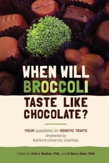 When will broccoli taste like chocolate?: Your questions on genetic traits answered by Stanford University scientists