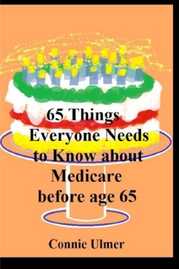 65 Things Everyone Needs to Know about Medicare before Age 65