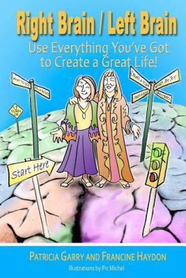 Right Brain / Left Brain: Use Everything You've Got to Create a Great Life!