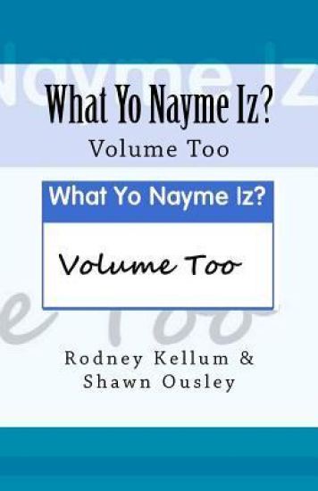 What Yo Nayme Iz: Volume Too