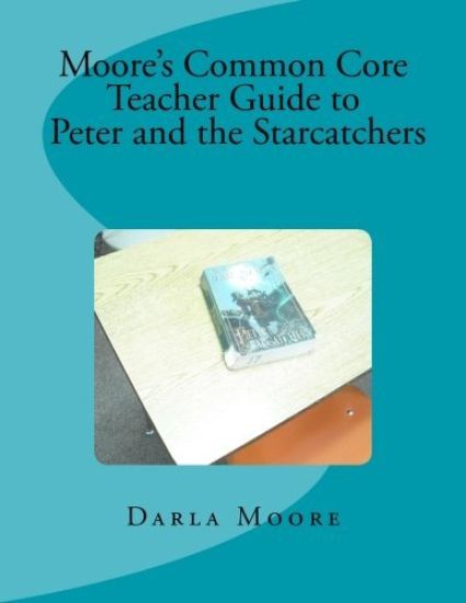Moore's Common Core Teacher Guide to Peter and the Starcatchers