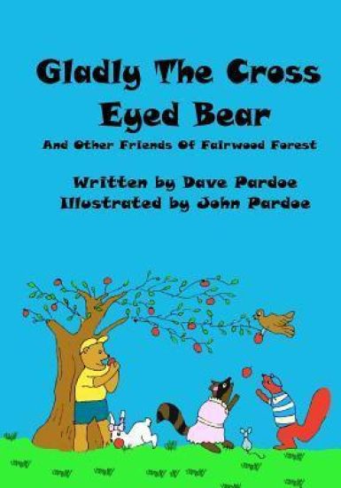Gladly The Cross Eyed Bear: And Other Friends Of Fairwood Forest