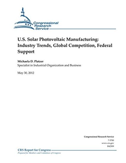 U.S. Solar Photovoltaic Manufacturing: Industry Trends, Global Competition, Federal Support