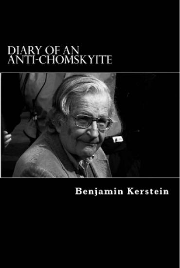 Diary of an Anti-Chomskyite: A Three-Year Journey into Noam Chomsky's Heart of Darkness