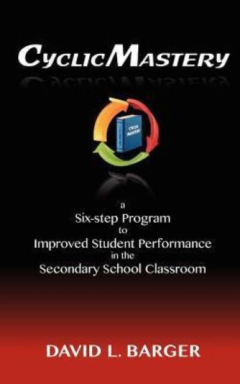 CyclicMastery: a six-step program to improved student performance in the secondary classroom