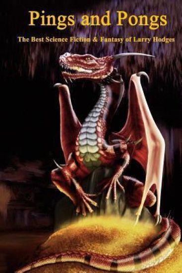 Pings and Pongs: The Best Science Fiction & Fantasy of Larry Hodges