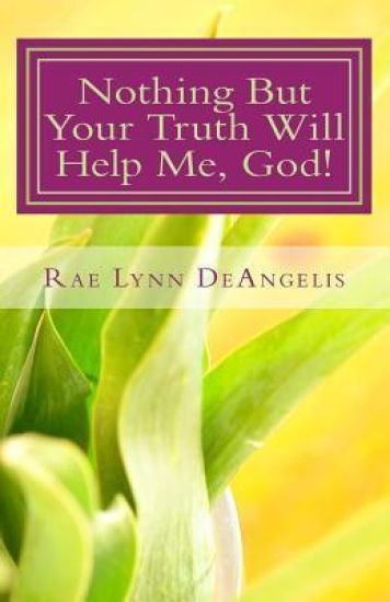 Nothing But Your Truth Will Help Me, God!: The Path to Freedom