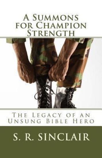 A Summons for Champion Strength: The Legacy of an Unsung Bible Hero