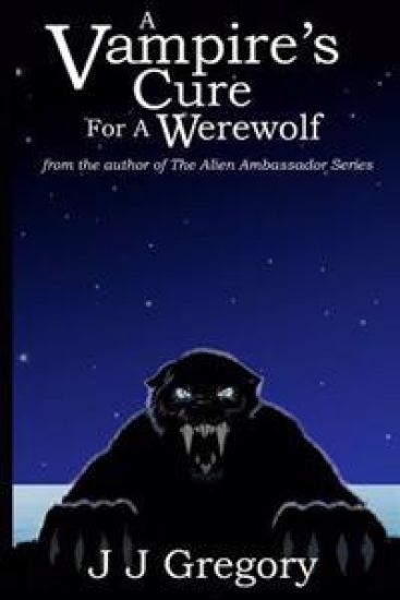 A Vampire's Cure For A Werewolf: from the author of the alien ambassador series