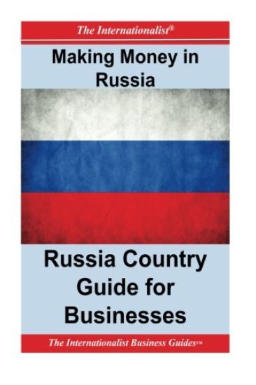 Making Money in Russia: Russia Country Guide for Businesses