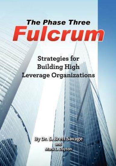 The Phase Three Fulcrum: Building High Leverage Organizations Using the Phases of Performance and Contribution Technology