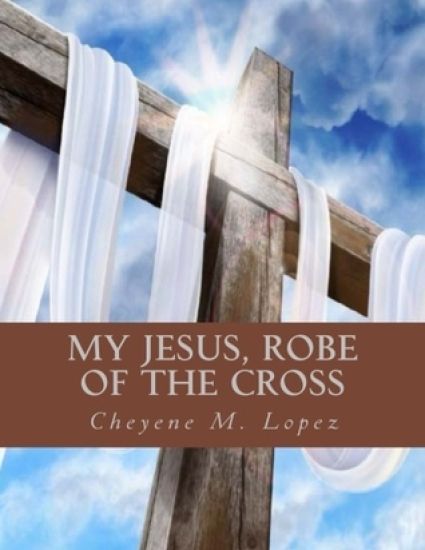 My Jesus Robe Of The Cross: Poems Of God's Inspiring