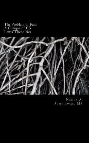 The Problem of Pain: A Brief History and Account and Critique of C.S. Lewis' wor