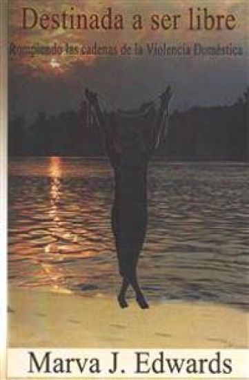 Destinada a Ser Libre: Rompiendo las Cadenas de la Violencia Domestica