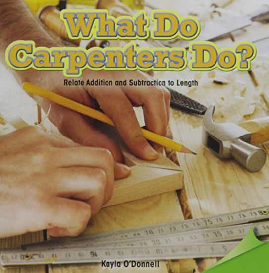 What Do Carpenters Do?: Relate Addition and Subtraction to Length