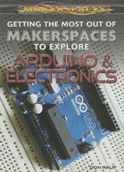 Getting the Most Out of Makerspaces to Explore Arduino & Electronics