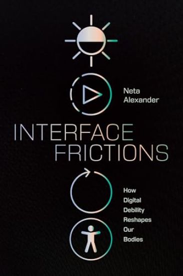 Interface Frictions: How Digital Debility Reshapes Our Bodies