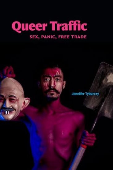 Queer Traffic: Sex, Panic, Free Trade