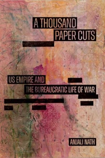 A Thousand Paper Cuts: Us Empire and the Bureaucratic Life of War