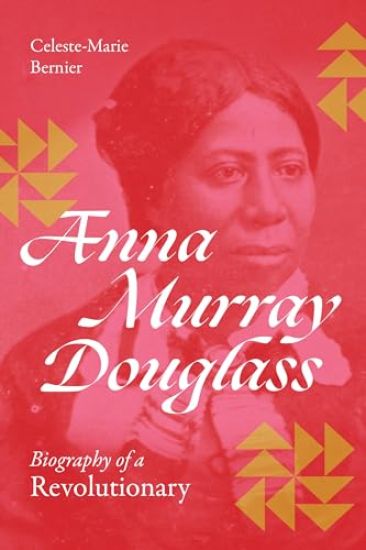Anna Murray Douglass: Biography of a Revolutionary