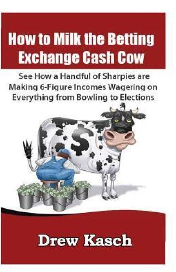How to Milk the Betting Exchange Cash Cow