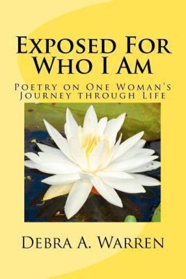 Exposed For Who I Am: Poetry on One Woman's Journey through Life