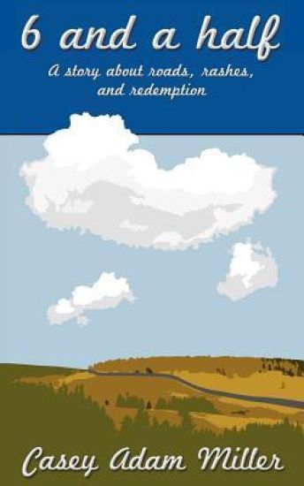 6 and a half: a story about roads, rashes, and redemption