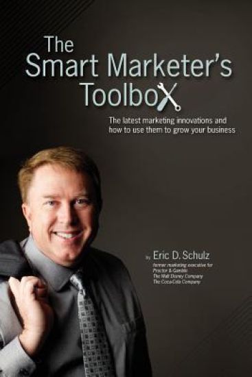 The Smart Marketer's Toolbox: The latest marketing innovations and how to use them to grow your business