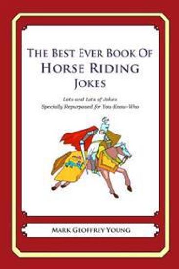The Best Ever Book of Horse Riding Jokes: Lots and Lots of Jokes Specially Repurposed for You-Know-Who