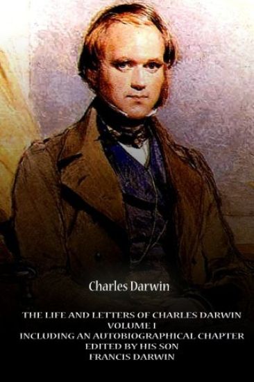 The Life And Letters Of Charles Darwin Volume I Including An Autobiographical Ch