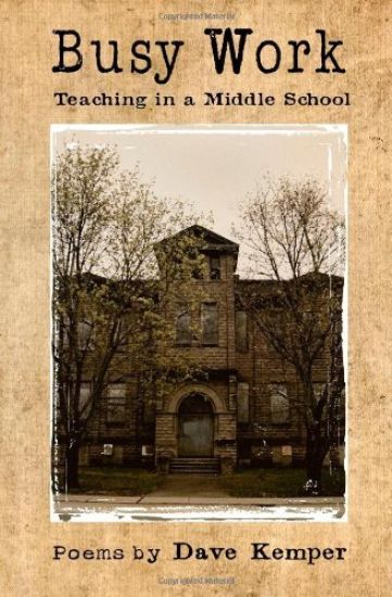 Busy Work: Teaching in a Middle School, Poems by Dave Kemper