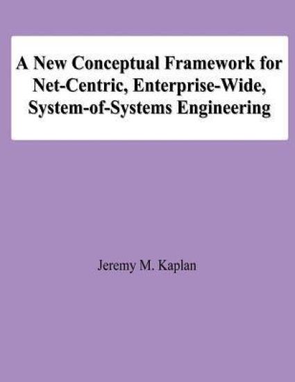 A New Conceptual Framework for Net-Centric, Enterprise-Wide, System-of-Systems Engineering