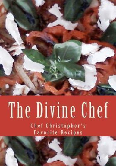 The Divine Chef: Chef Christopher's Favorite Recipes