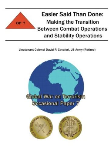 Easier Said Than Done: Making the Transition Between Combat Operations and Stability Operations: Global War on Terrorism Occasional Paper 7