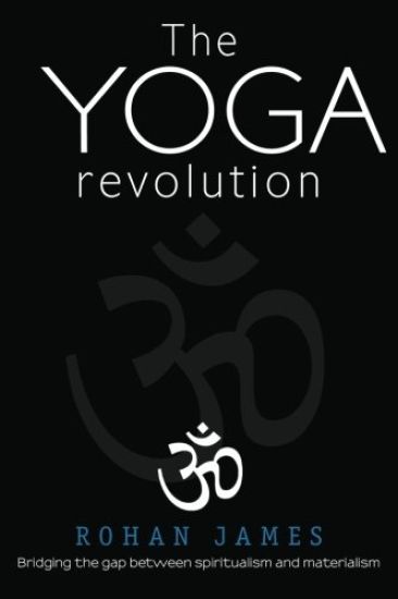 The Yoga Revolution: Bridging the Gap Between Spiritualism and Materialism
